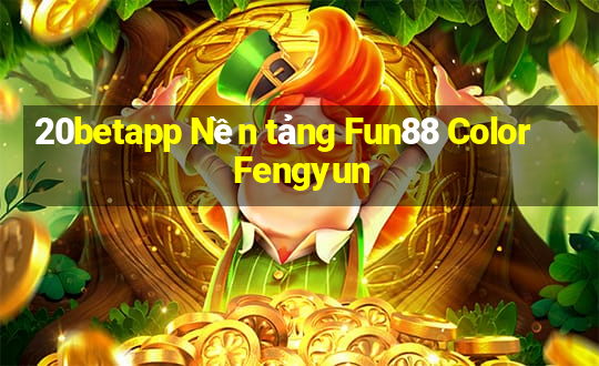 20betapp Nền tảng Fun88 Color Fengyun