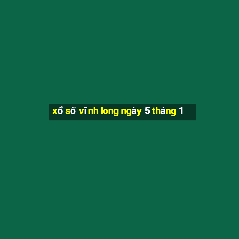 xổ số vĩnh long ngày 5 tháng 1