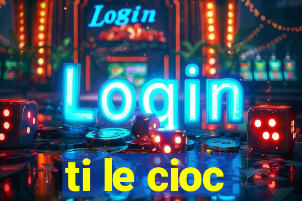 ti le cioc