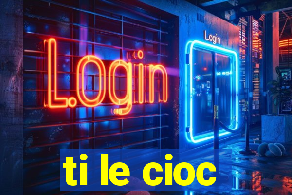 ti le cioc