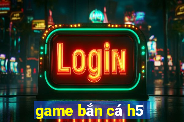 game bắn cá h5