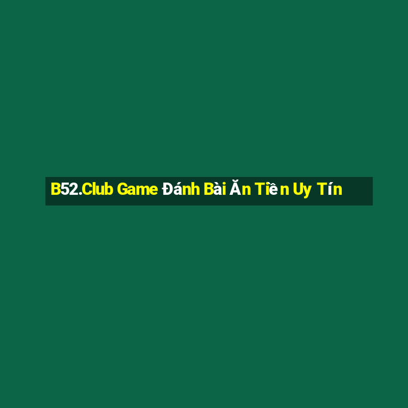 B52.Club Game Đánh Bài Ăn Tiền Uy Tín