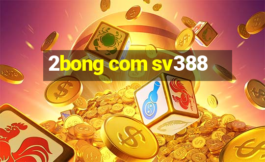 2bong com sv388