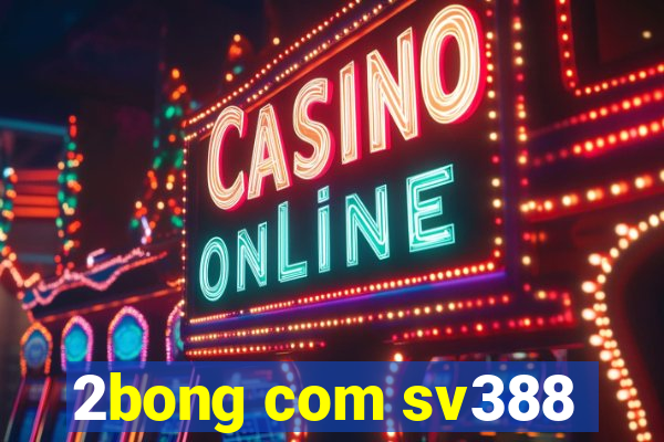 2bong com sv388