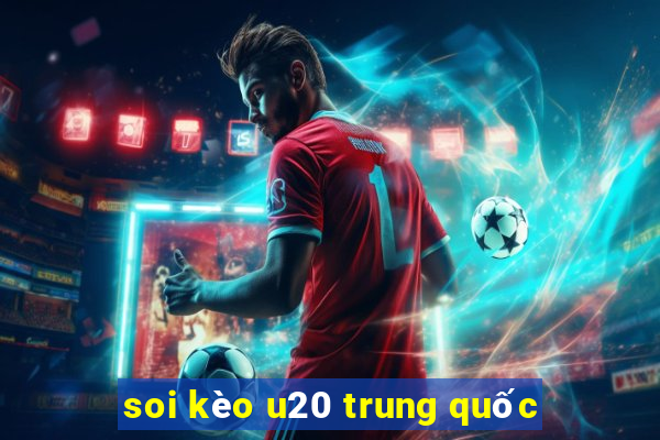 soi kèo u20 trung quốc