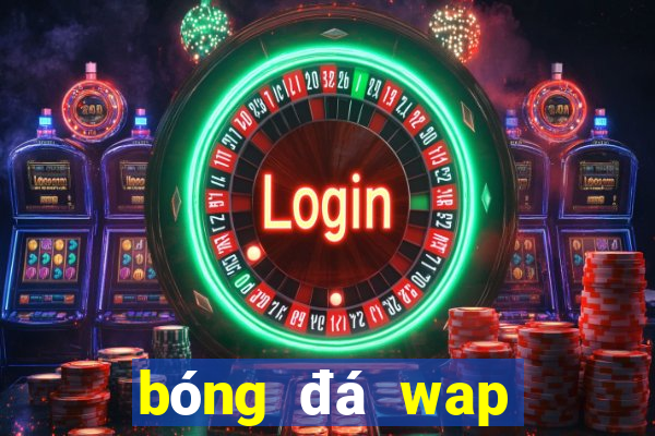 bóng đá wap bóng đá wap