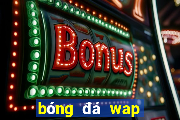 bóng đá wap bóng đá wap