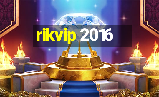 rikvip 2016