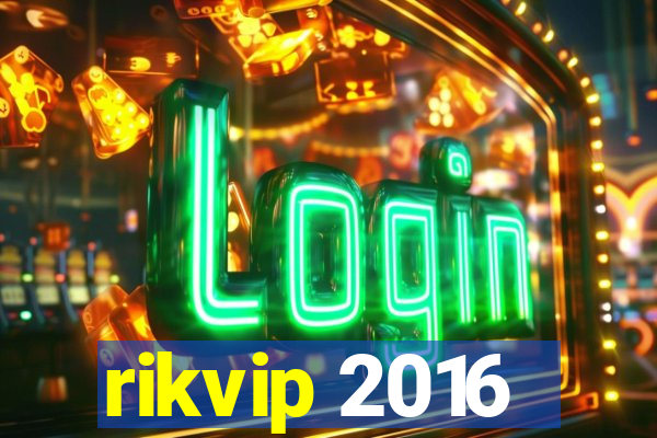 rikvip 2016