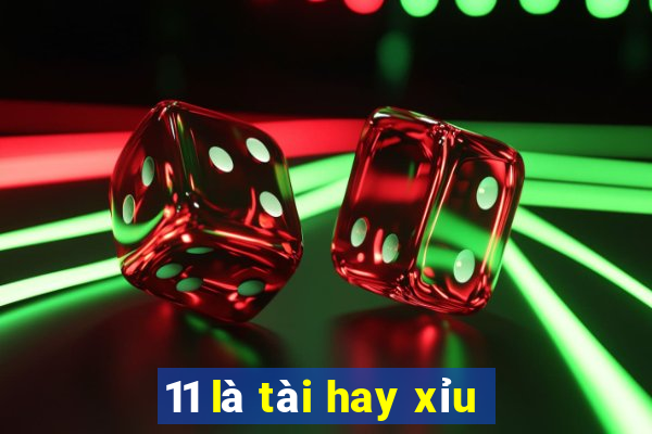 11 là tài hay xỉu