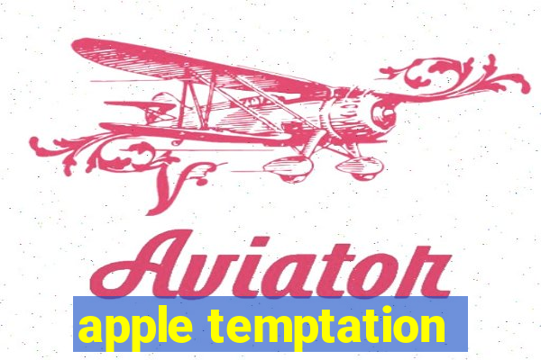 apple temptation