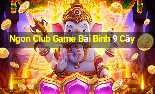 Ngon Club Game Bài Binh 9 Cây