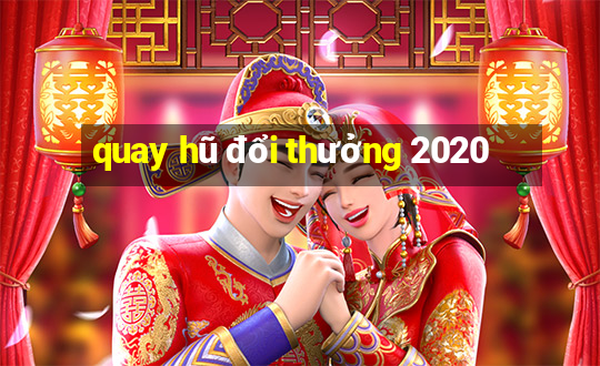 quay hũ đổi thưởng 2020