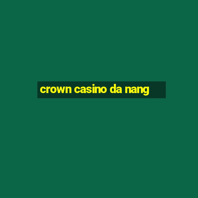 crown casino da nang