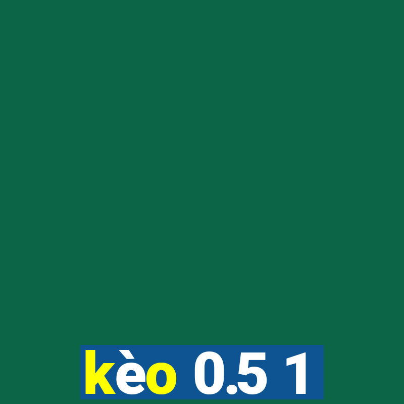 kèo 0.5 1