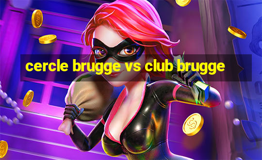 cercle brugge vs club brugge