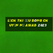 lịch thi đấu bóng chuyền nữ asiad 2023