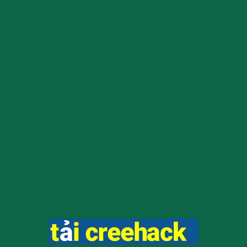 tải creehack