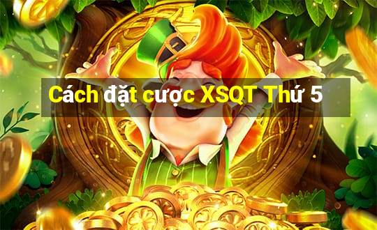 Cách đặt cược XSQT Thứ 5