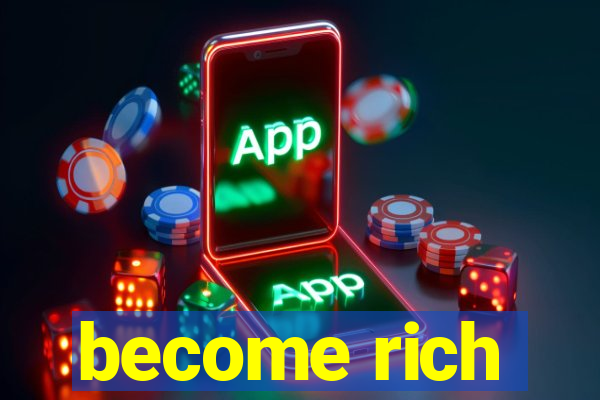 become rich