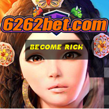 become rich