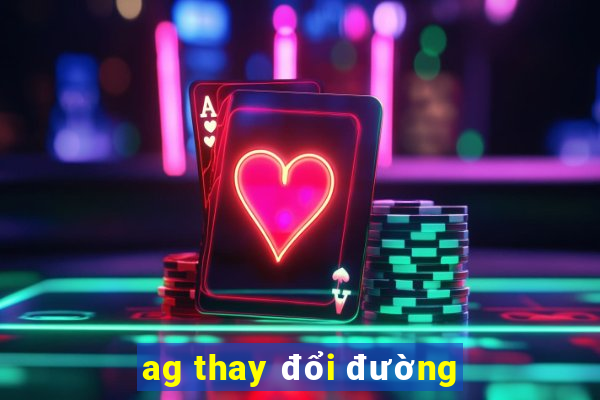 ag thay đổi đường