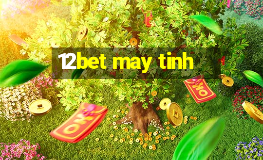 12bet may tinh