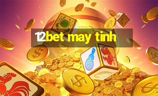 12bet may tinh