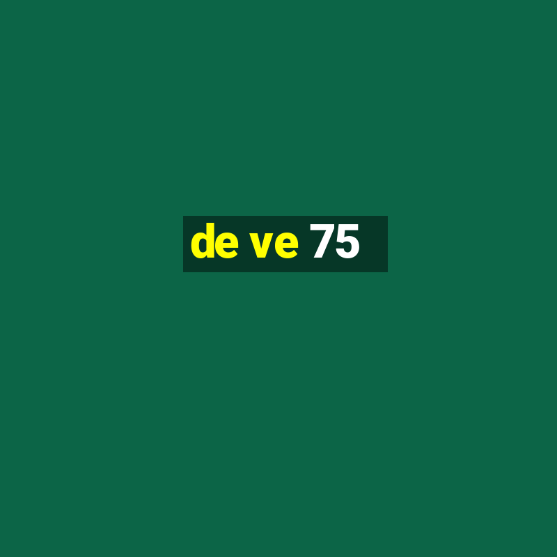 de ve 75