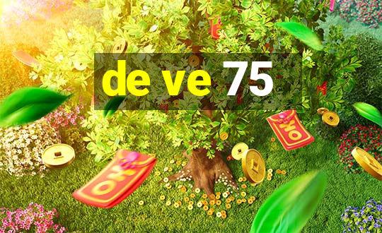 de ve 75