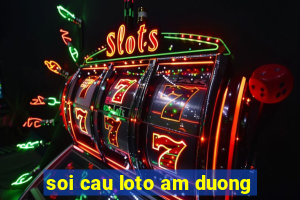 soi cau loto am duong