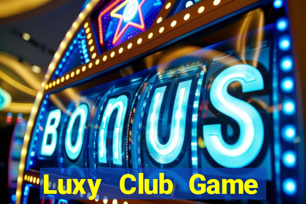 Luxy Club Game Bài Bốc Club