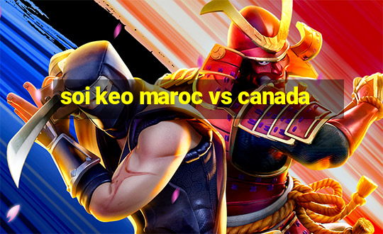 soi keo maroc vs canada