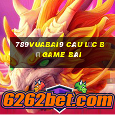 789Vuabai9 Câu lạc bộ game bài