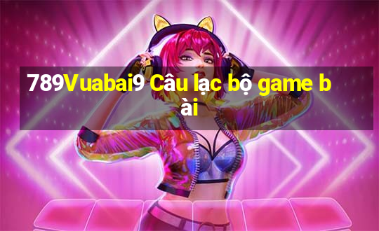 789Vuabai9 Câu lạc bộ game bài