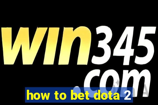 how to bet dota 2