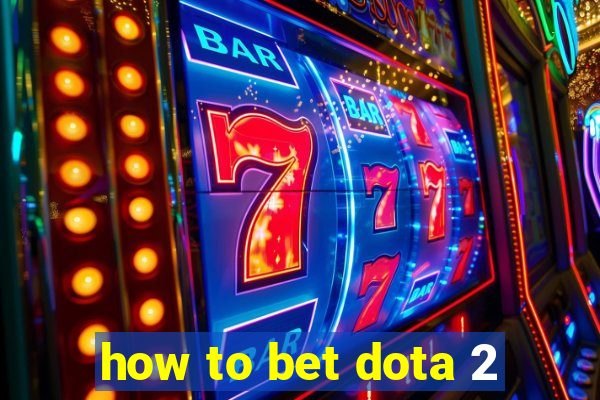 how to bet dota 2