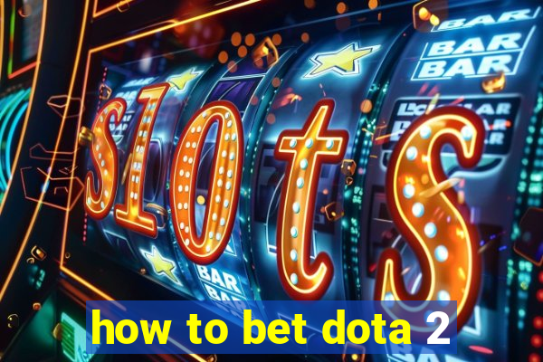 how to bet dota 2