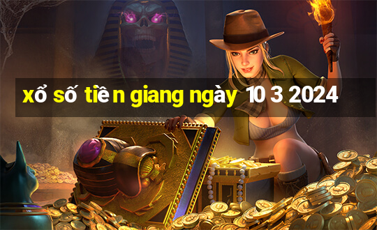 xổ số tiền giang ngày 10 3 2024