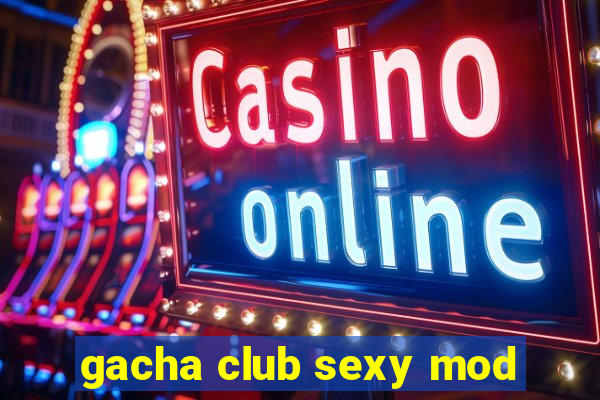 gacha club sexy mod