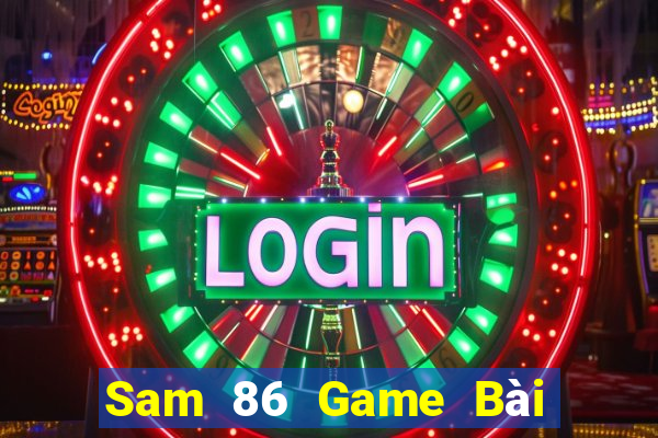 Sam 86 Game Bài 69 Doi Thuong