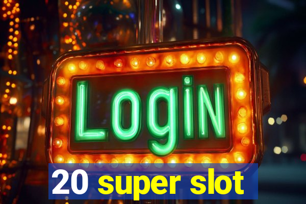 20 super slot