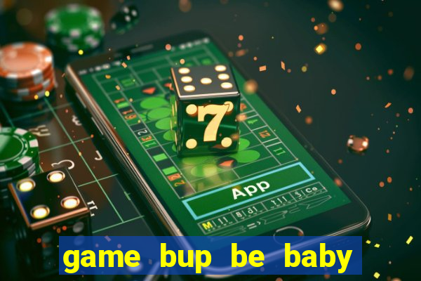 game bup be baby de thuong