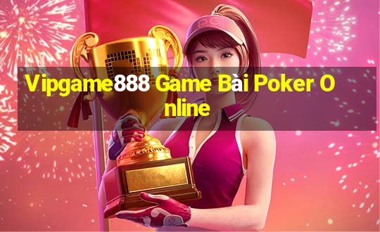 Vipgame888 Game Bài Poker Online