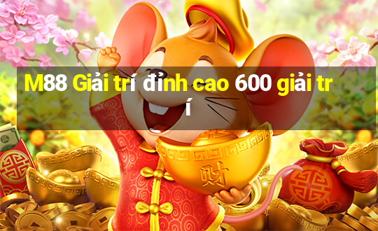 M88 Giải trí đỉnh cao 600 giải trí