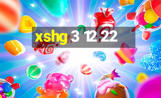 xshg 3 12 22