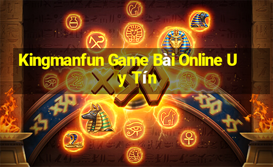 Kingmanfun Game Bài Online Uy Tín