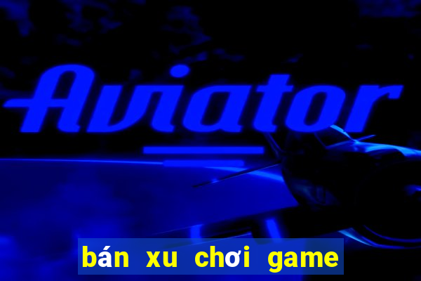 bán xu chơi game siêu thị