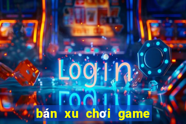 bán xu chơi game siêu thị