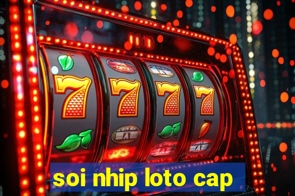 soi nhip loto cap